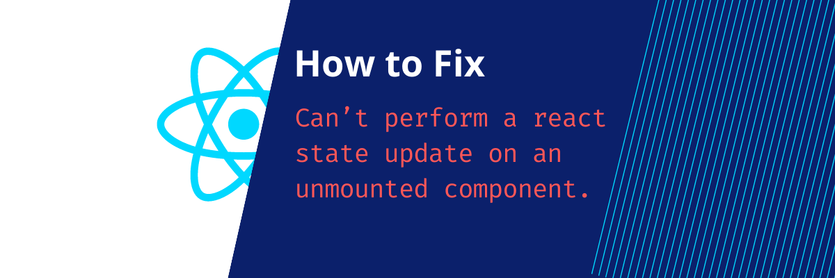 How to fix error: Can't perform a React state update on an unmounted component