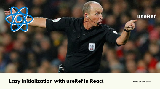 Lazy Initialization with useRef in React: React performance optimization