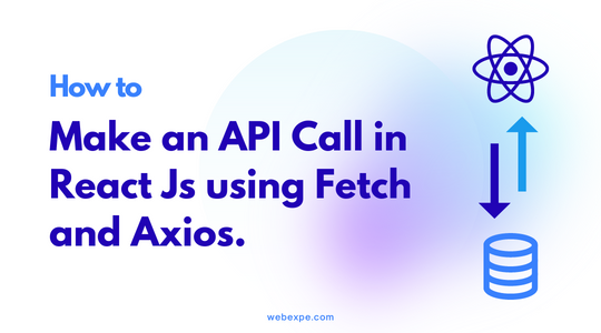 A Complete Guide for Making API Calls in React Using Fetch and Axios with useEffect