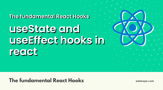 The fundamental React Hooks: A Comprehensive Guide to useState and useEffect